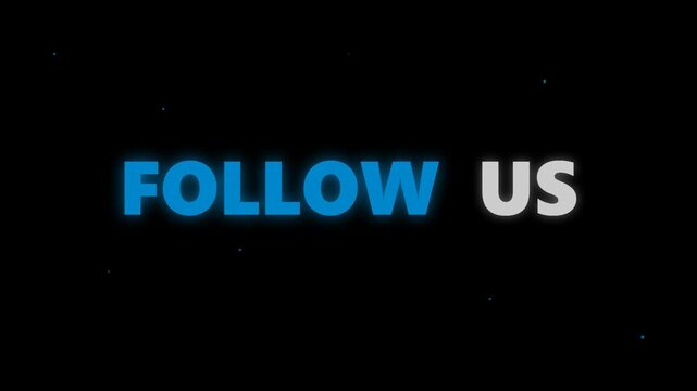 Dynamic motion graphic text animation displaying the call to action follow us with glowing blue letters sliding in from left and white text appearing on black background for