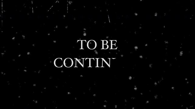 To be continued title animation with vintage film effect. Cinematic ending screen for video editing, storytelling, trailers, and motion graphics.