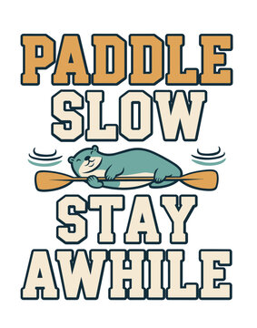Paddle Slowly Stay Awhile Outdoor River Adventure