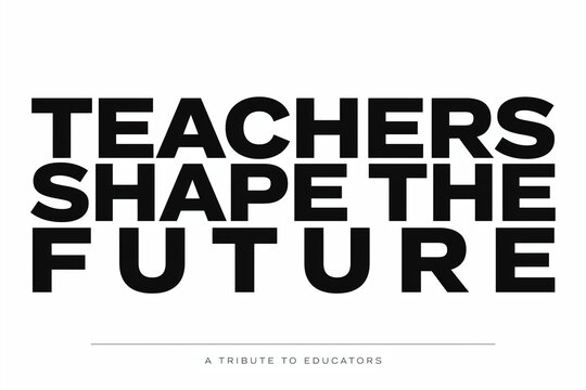 Inspirational Typography Design, Teachers Shape the Future, Modern Black and White Artwork for Educational Marketing
