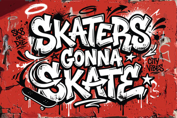 Urban graffiti wall art with Skaters Gonna Skate text, street style skateboard typography on red background, gritty city vibes mural vector © Iconify Studio