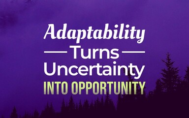 Positive typography poster showing how adaptability can transform uncertainty into opportunity, growth, innovation, and confident action. © DaffinArt