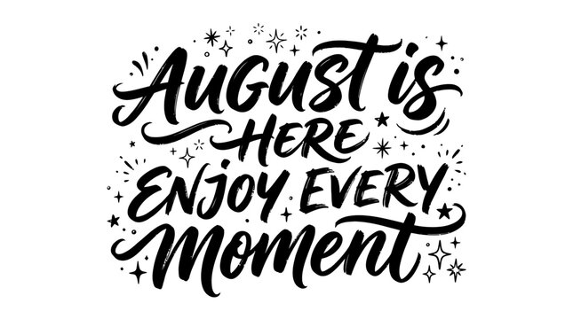 August Is Here Enjoy Every Moment Hand Lettering Typography
