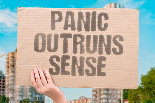 "Panic Outruns Sense" Emotion often overrides logic. FEAR. PANIC. OUTRUNS. SENSE. LOGIC.