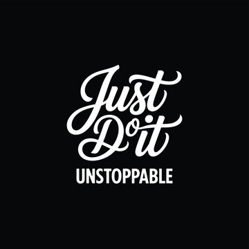 Just Do It Unstoppable lettering, motivational quote vector, inspirational typography