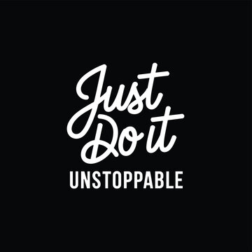 Motivational Just Do It typography, unstoppable quote vector, black and white poster