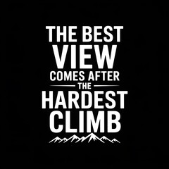 Obraz premium The Best View Comes after the Hardest Climb – Motivational Quote Typography Design, Inspirational Mountain Adventure, Success Mindset, Hiking Apparel Print, Determination, Achievement,Black Background