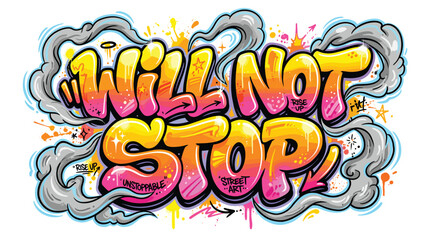 Graffiti street art vector with Will Not Stop text, urban bubble letter typography with smoke and paint splatters, vibrant yellow and pink spray paint © Iconify Studio