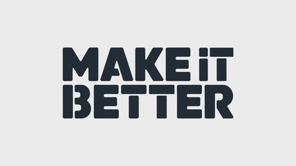 Fototapeta premium Make It Better Bold Black Text Slogan on Light Gray Background