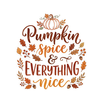 Pumpkin spice and everything nice lettering. Autumn seasonal quote with fall leaves design.