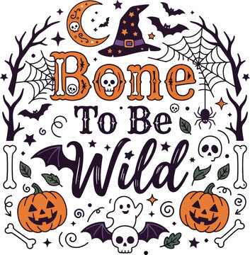 A festive Halloween themed illustration featuring the pun Bone To Be Wild with pumpkins skulls bats and witch hat elements