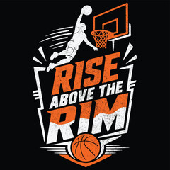 Rise Above the Rim Basketball Typography T Shirt Vector Design with Dunk Player Silhouette Vintage Sports Illustration t-shirt design © Afrin