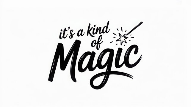 it's a kind of Magic handwritten quote with magic wand illustration isolated on white background