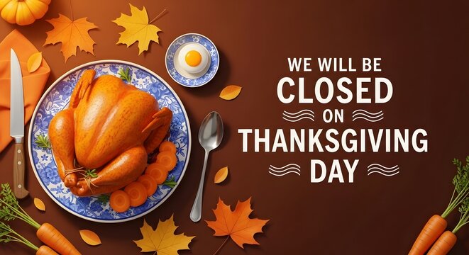 We will be closed sign for a happy thanksgiving day celebration with roasted turkey and autumn leaves