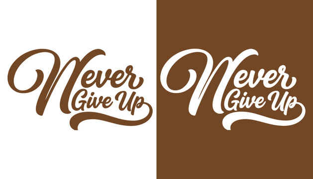 Never give up inspirational quote lettering design in brown and white variants for perseverance and motivation concepts with lettering