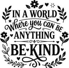 Obraz premium In a World Where You Can Be Anything Be Kind Typography Vector Quote