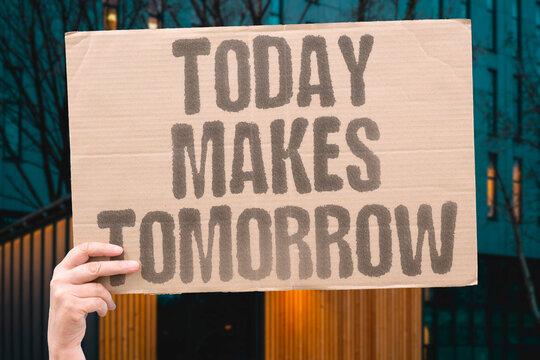 "Today Makes Tomorrow" Current choices shape your future reality. PATH. TODAY. MAKES. TOMORROW. SHAPE.