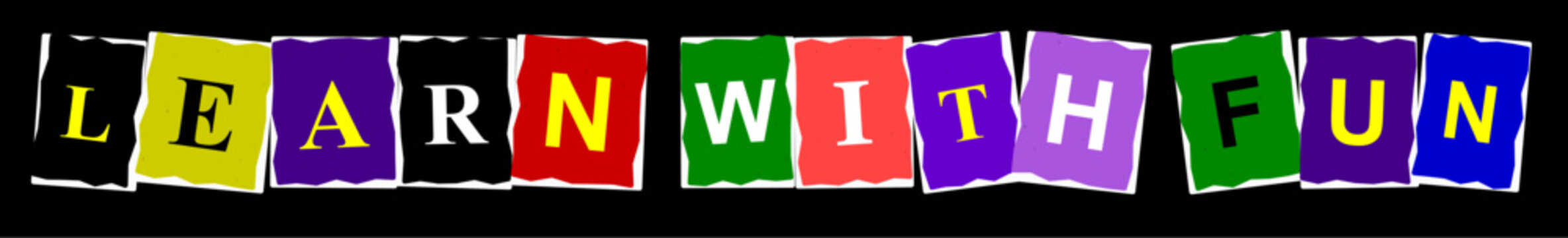 Colorful ransom note style letters spelling out the phrase learn with fun on a black background