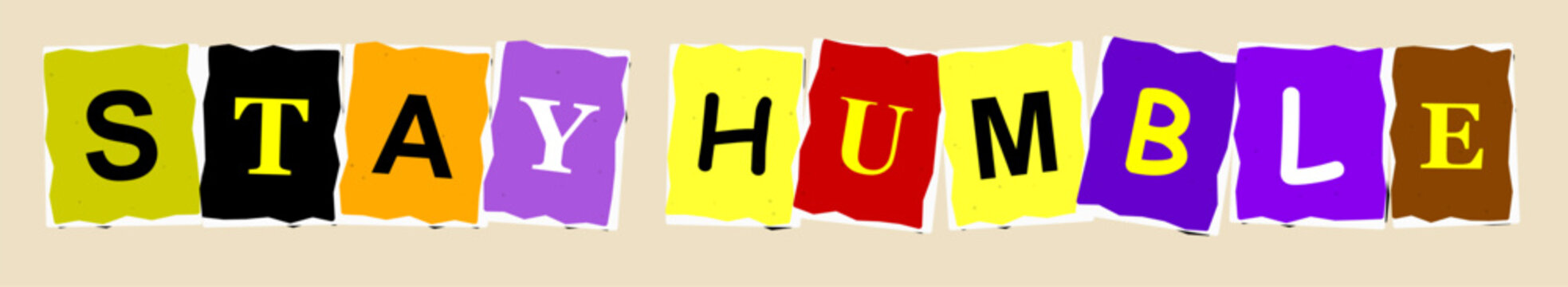 Stay humble text written in colorful cutout paper style letters on a light background for inspirational design