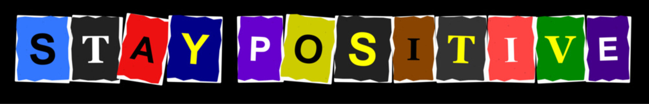 Stay positive text message created with colorful individual letters in a creative collage style design