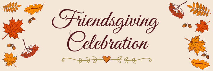 Elegant horizontal Friendsgiving celebration banner with calligraphic lettering, hand-drawn autumn leaves, acorns, berry branches, decorative flourish, and a warm beige, orange, and burgundy color . © Valentyna