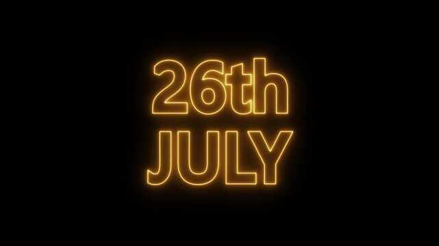 neon date text 26th july on black background. Animated glowing flickering neon inscription 26th july.