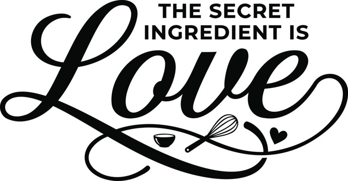 Black and white hand lettered typography design featuring the inspirational quote the secret ingredient is love for kitchen decor
