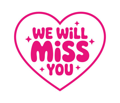 We Will Miss You typography, heart shaped lettering design with decorative stars for farewell cards, goodbye messages, appreciation gifts and celebration events.