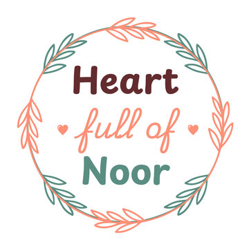 Heart Full of Noor Islamic Typography Vector with Floral Wreath Frame, Cute Muslim Inspirational Quote, Hand Drawn Lettering, Flat Modern Botanical Illustration Isolated on Transparent Background