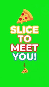Animated Pizza Slice with Slice to Meet You Text on Green Screen