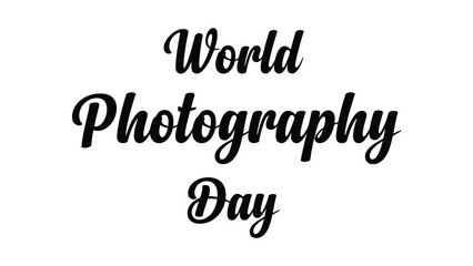 Fototapeta premium Elegant cursive world photography day text design in black on white background, creative minimalist typography illustration celebrating international photography art, science, and history