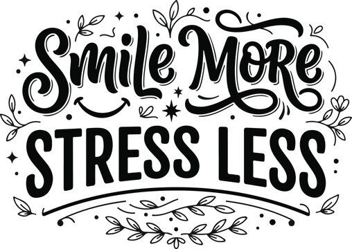 Smile more stress less hand lettered typography design with decorative flourishes isolated on a white background