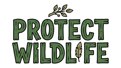 Fototapeta premium Protect Wildlife: A graphic illustration with a handwritten style stating Protect Wildlife, featuring a branch and leaf emblem, promoting environmental awareness and conservation.