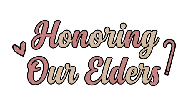 Honoring Our Elders: A touching sentiment conveyed with a playful, retro font, celebrating the wisdom and value of older generations.