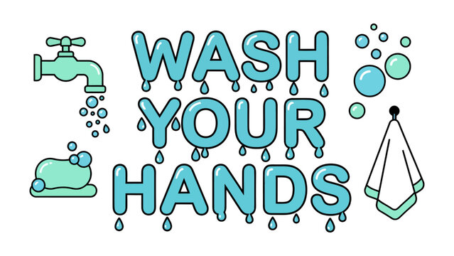 Wash Your Hands Graphic: A simple illustration conveying the importance of hygiene, featuring a faucet, soap, bubbles, and a towel with the bold text WASH YOUR HANDS in a dripping font.