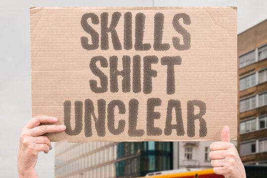 "Skills shift unclear" Future expectations remain uncertain. SKILLS.SHIFT.UNCLEAR.FUTURE.ENGINEERING.