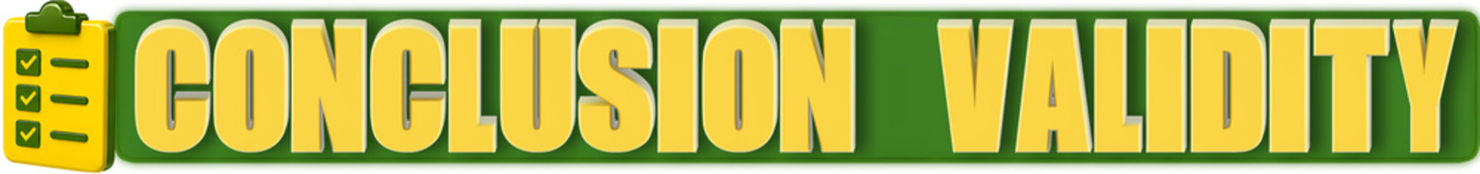 Conclusion Validity 3d Lettering and Check List, isolated on green curved rectangular background- 3d rendering