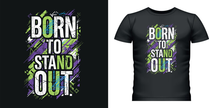 Bold graphic T-shirt design with inspiring 'Born to Stand Out' message. Youthful casual apparel for self-expression and individuality.