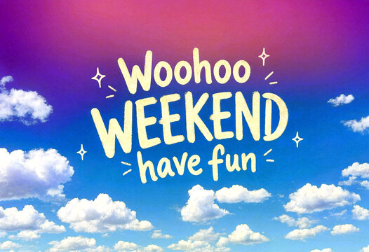 Bright and cheerful weekend celebration with fun text and sky background perfect for relaxation