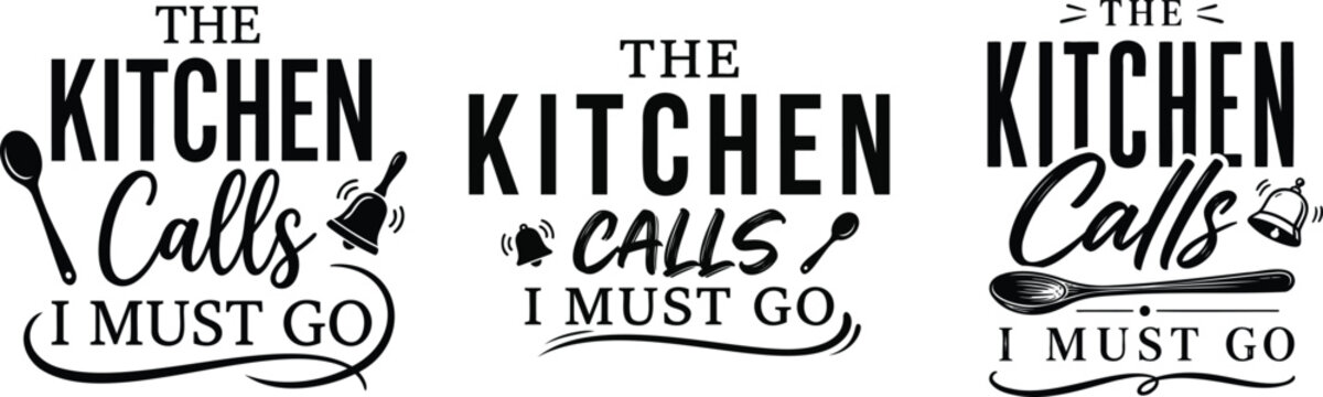 Set of three kitchen themed typography designs featuring the phrase the kitchen calls i must go for home decor projects