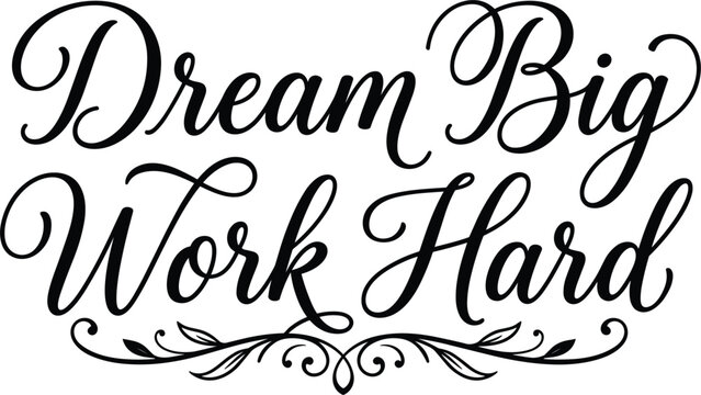 Dream big work hard inspirational typography lettering quote vector design for wall art motivation poster