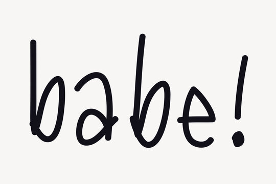 Stylized handwritten text 'babe!' in bold black on a white background.
