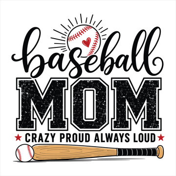 Baseball Mom Vintage Typography Vector Design with Bat, Baseball and Crazy Proud Always Loud Quote