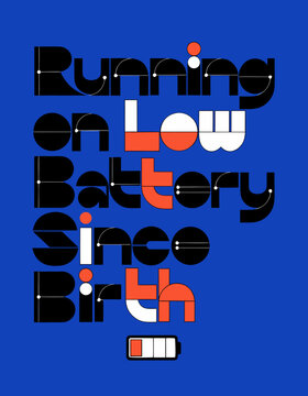 Typographic vector illustration featuring the humorous phrase running on low battery since birth against blue background