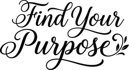 Find Your Purpose motivational calligraphy quote typography script vector design for apparel printing and poster art © MSTWARESA