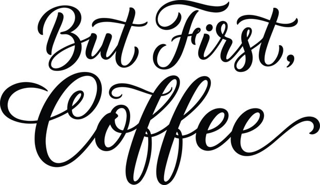 But first coffee typography script quote calligraphic handwritten design vector for cafe print shirt mug poster template