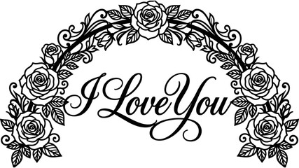 Romantic black and white rose arch illustration with I Love You calligraphy text for elegant wedding or Valentine greeting cards.  © Ahsan
