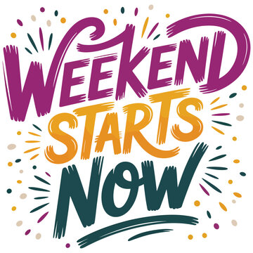 Weekend starts now hand lettering, colorful typography, motivational vector Editable Vector