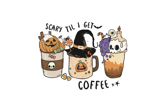 Funny Halloween scary til I get coffee quote with cute decorated iced coffee cups pumpkin ghost skull art Sublimation Design