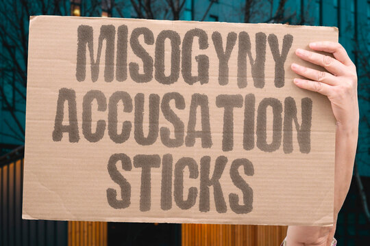 "Misogyny Accusation Sticks" Allegations of prejudice are taken seriously. MISOGYNY. ACCUSATION. STICKS. PREJUDICE. SERIOUS.